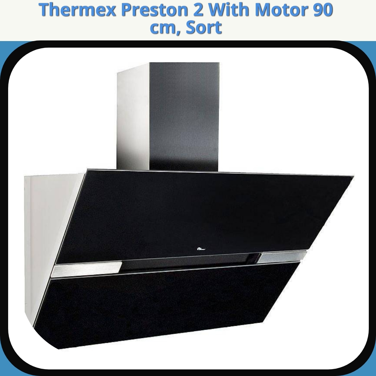 Anmeldelse af Thermex Preston 2 With Motor 90 cm, Sort