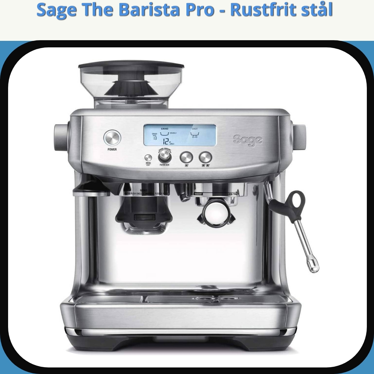 Anmeldelse af Sage The Barista Pro - Rustfrit stål
