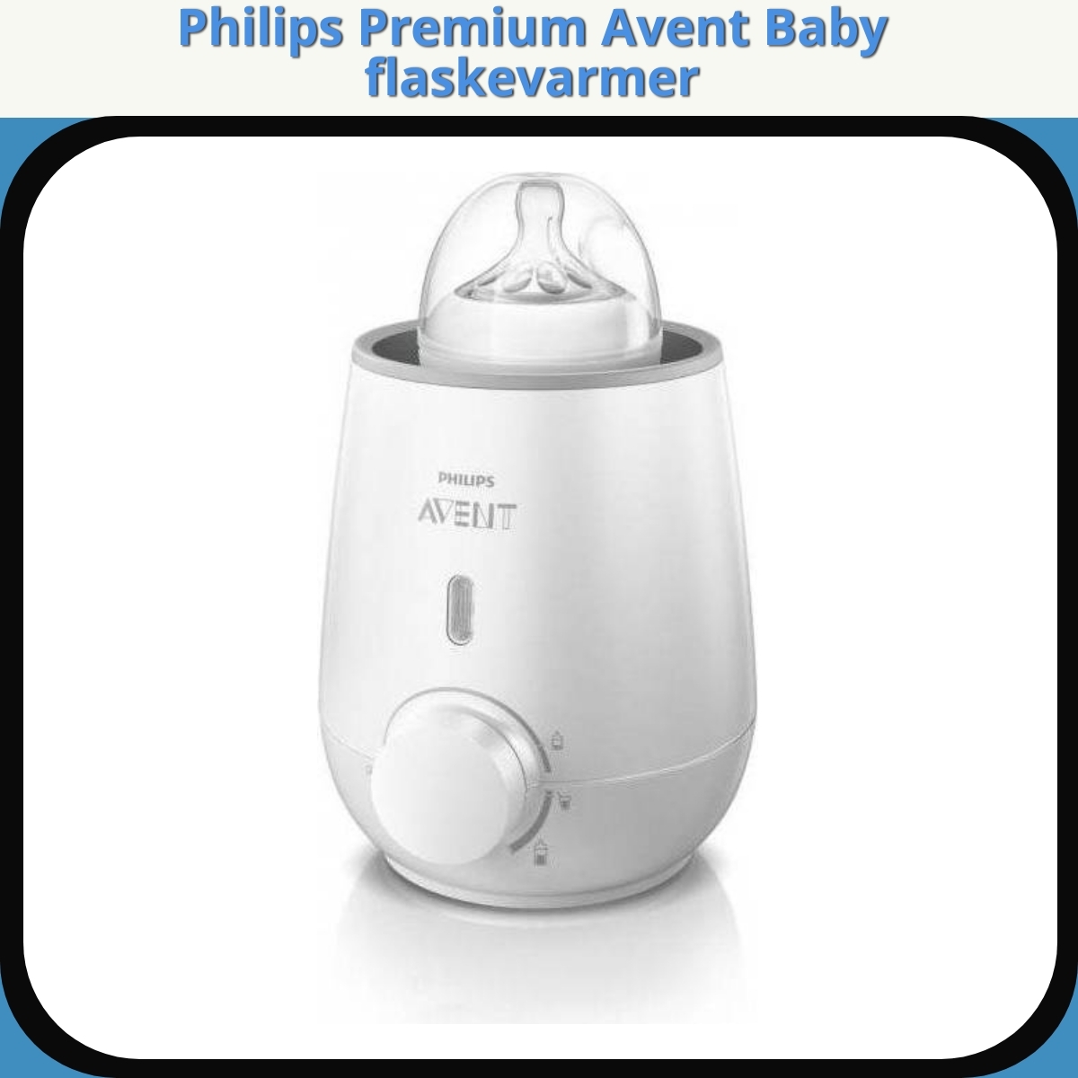 Anmeldelse af Philips Premium Avent Baby flaskevarmer