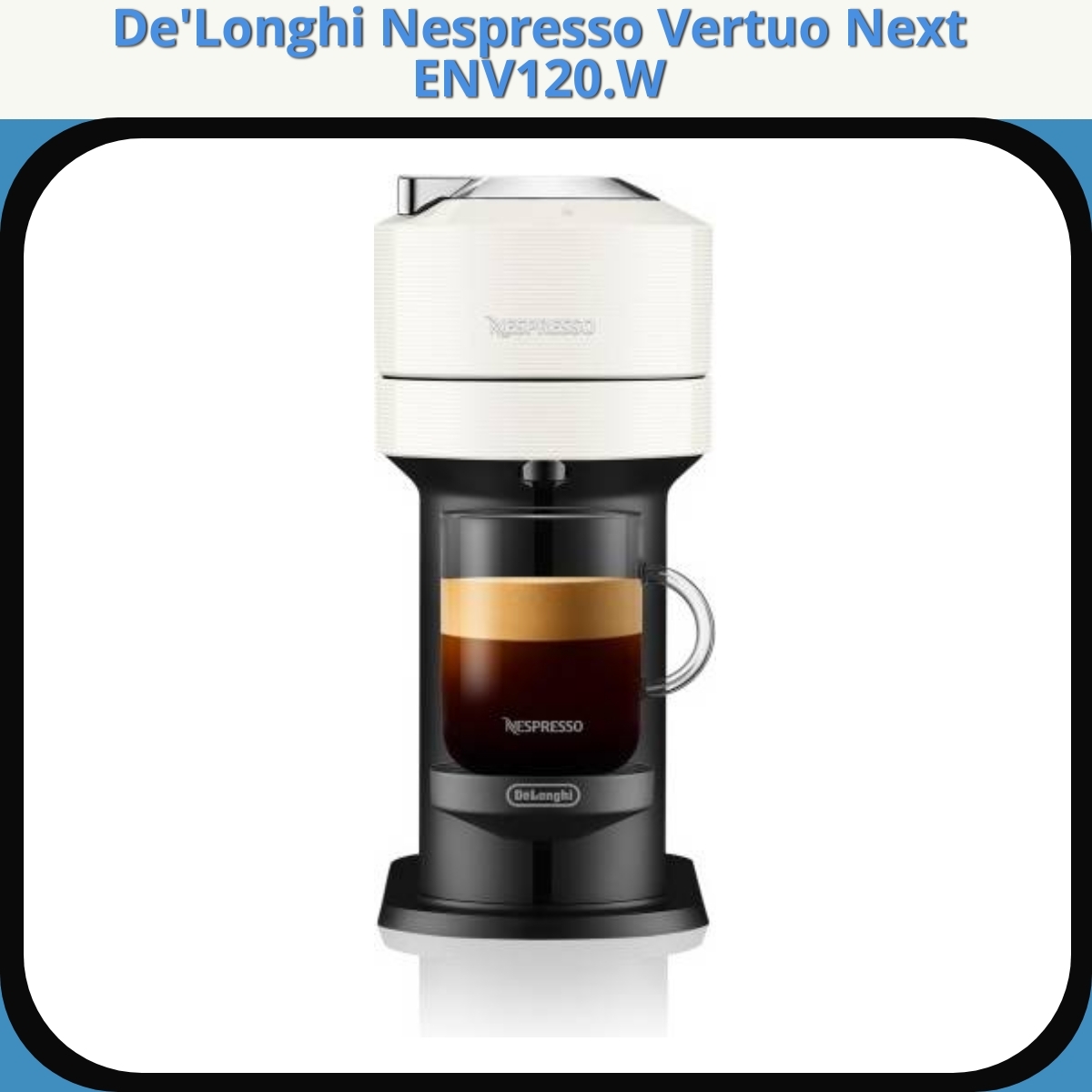 Anmeldelse af De'Longhi Nespresso Vertuo Next ENV120.W