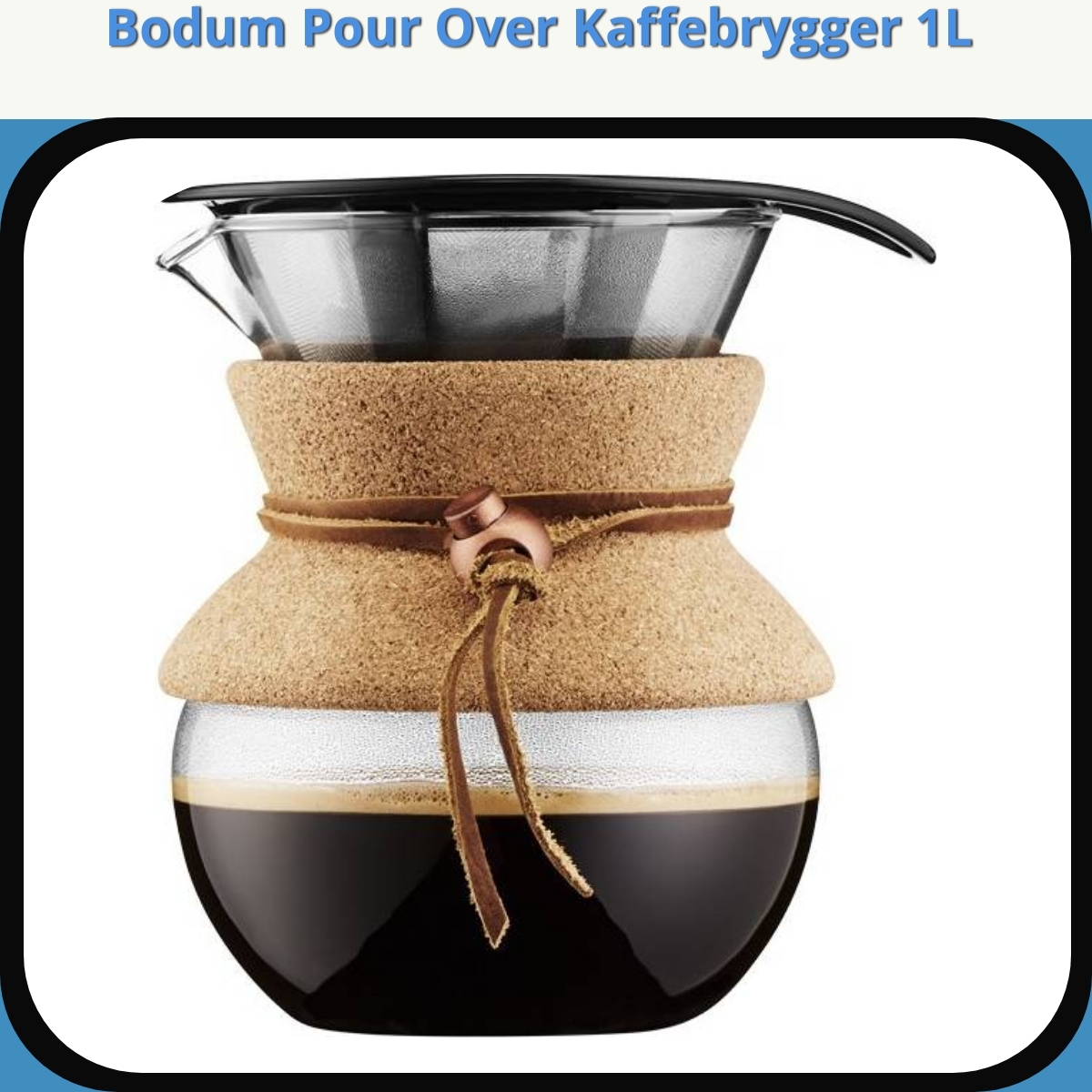 Anmeldelse af Bodum Pour Over Kaffebrygger 1L