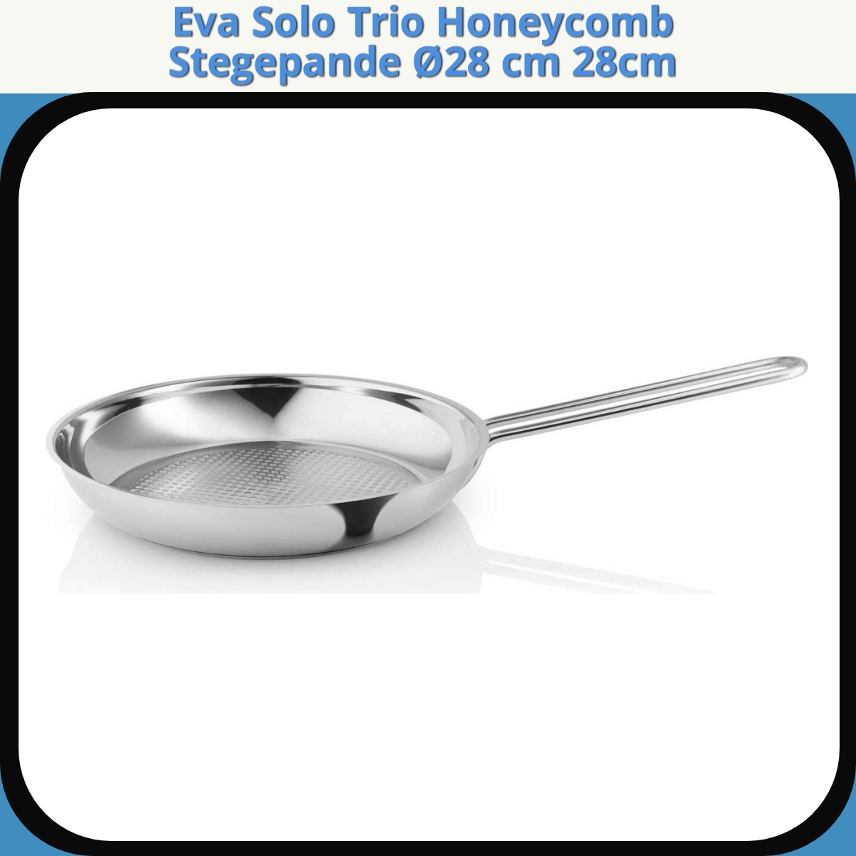 Anmeldelse af Eva Solo Trio Honeycomb Stegepande Ø28 cm 28cm