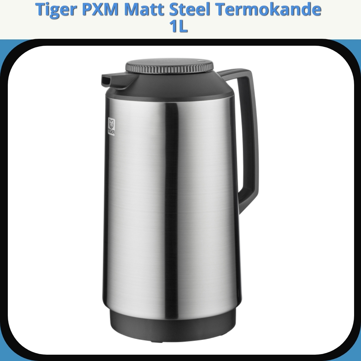 Anmeldelse af Tiger PXM Matt Steel Termokande 1L