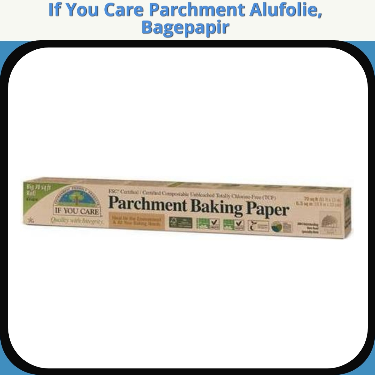 Anmeldelse af If You Care Parchment Alufolie, Bagepapir