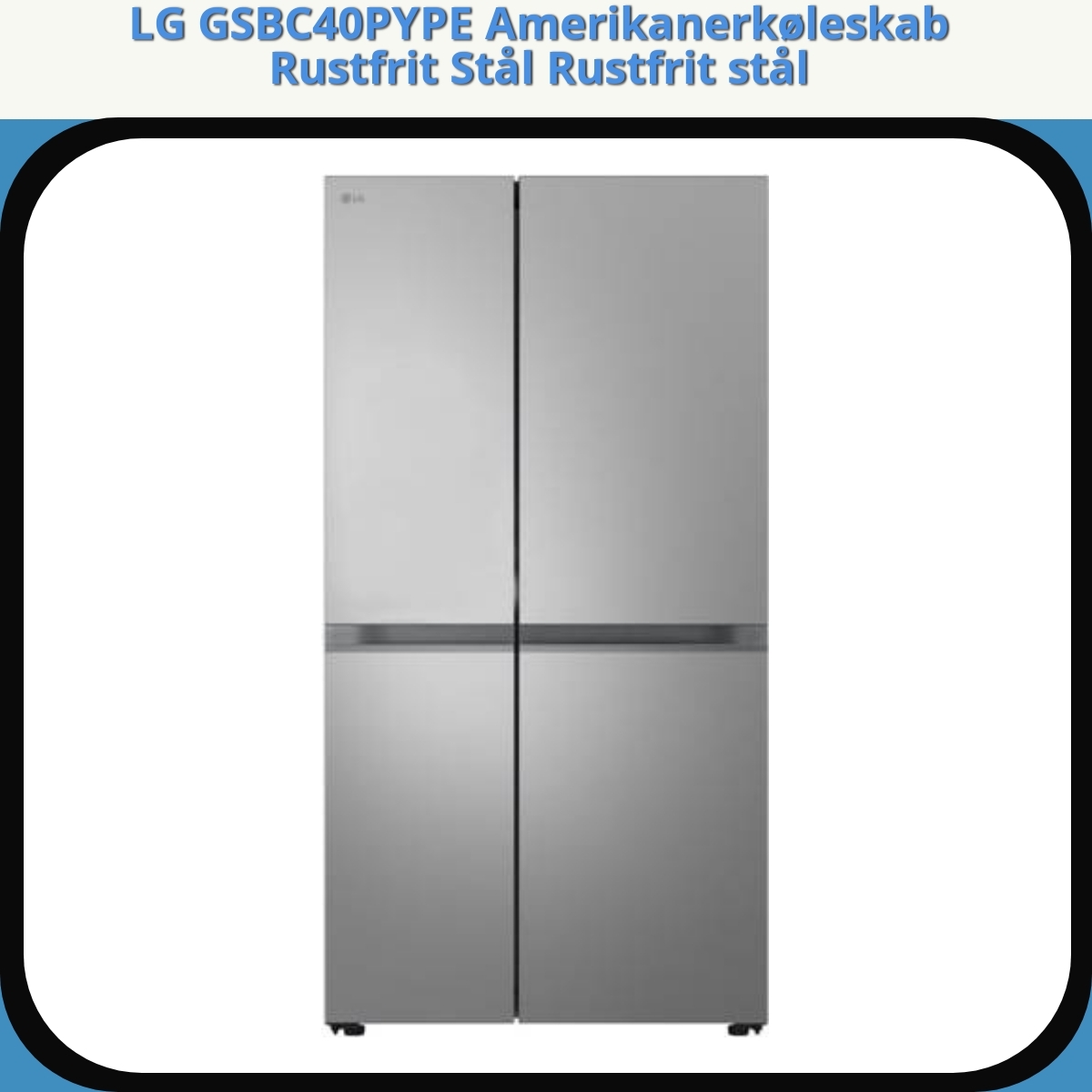 Anmeldelse af LG GSBC40PYPE Amerikanerkøleskab Rustfrit Stål Rustfrit stål