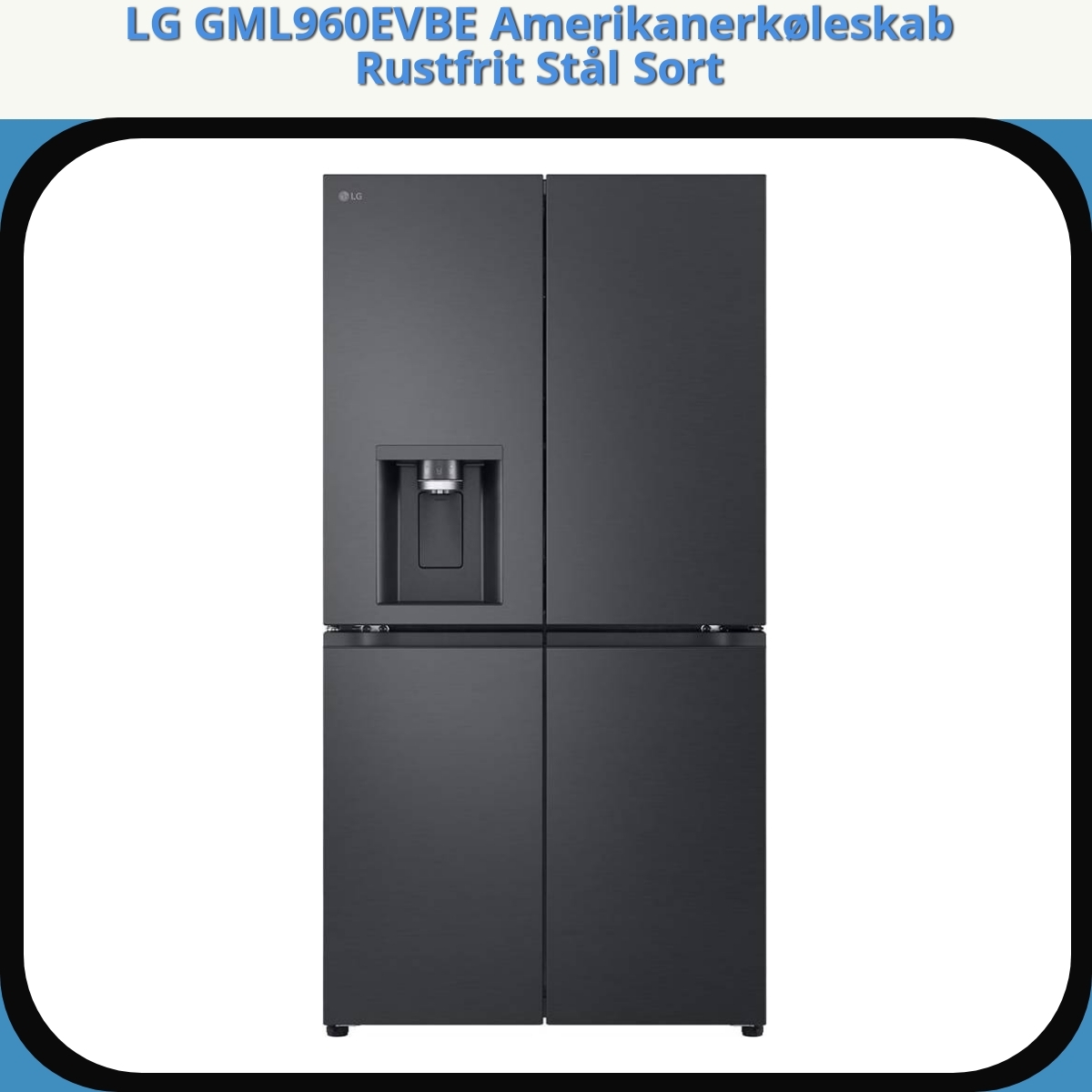 Anmeldelse af LG GML960EVBE Amerikanerkøleskab Rustfrit Stål Sort