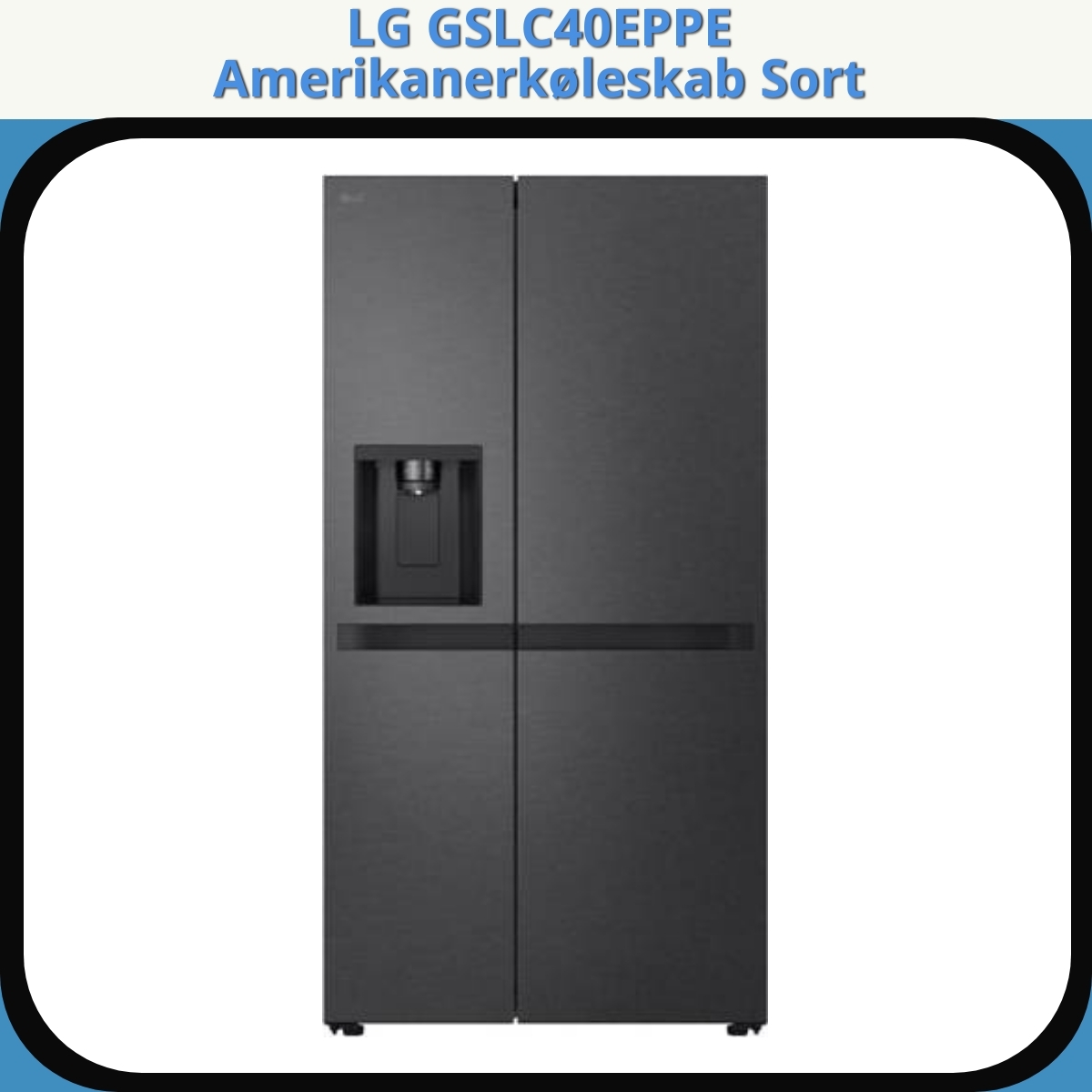 Anmeldelse af LG GSLC40EPPE Amerikanerkøleskab Sort