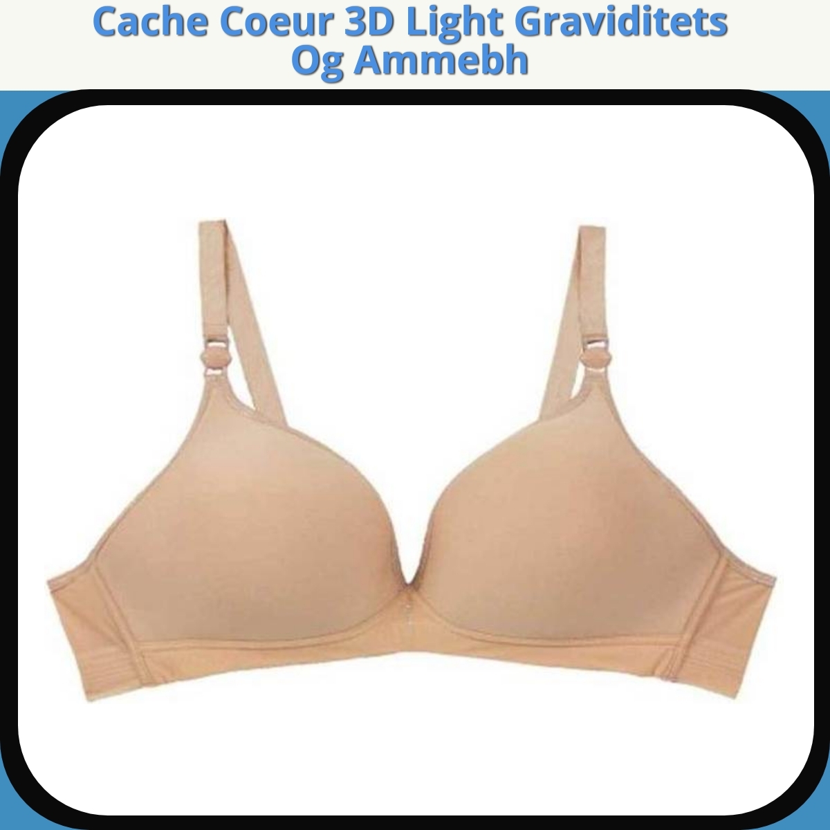 Anmeldelse af Cache Coeur 3D Light Graviditets Og Ammebh