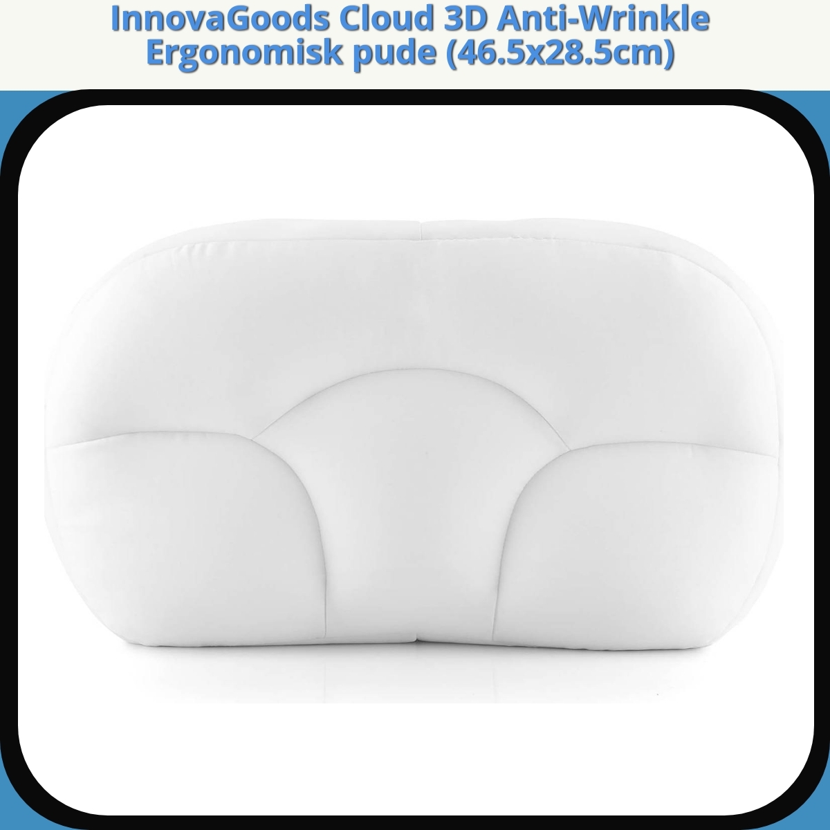 Anmeldelse af InnovaGoods Cloud 3D Anti-Wrinkle Ergonomisk pude (46.5x28.5cm)