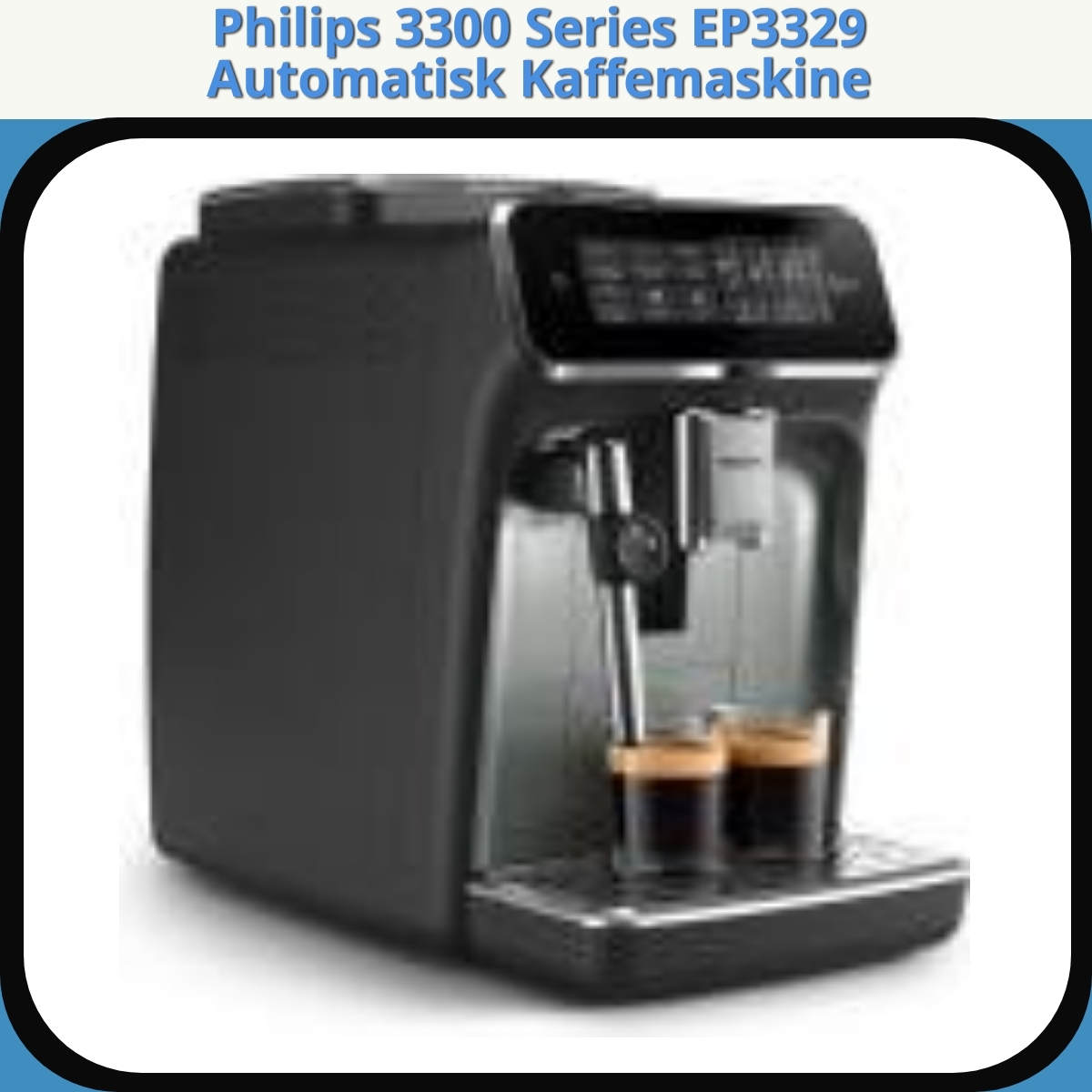 Anmeldelse af Philips 3300 Series EP3329 Automatisk Kaffemaskine
