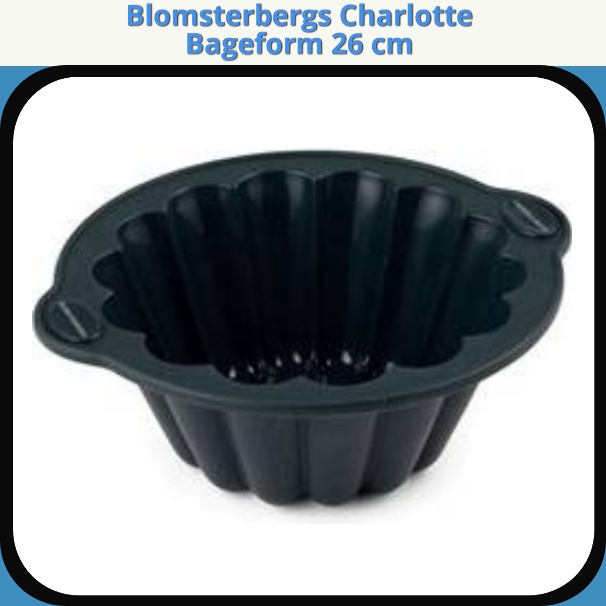 Anmeldelse af Blomsterbergs Charlotte Bageform 26 cm