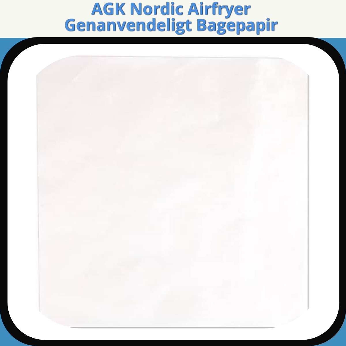 Anmeldelse af AGK Nordic Airfryer Genanvendeligt Bagepapir
