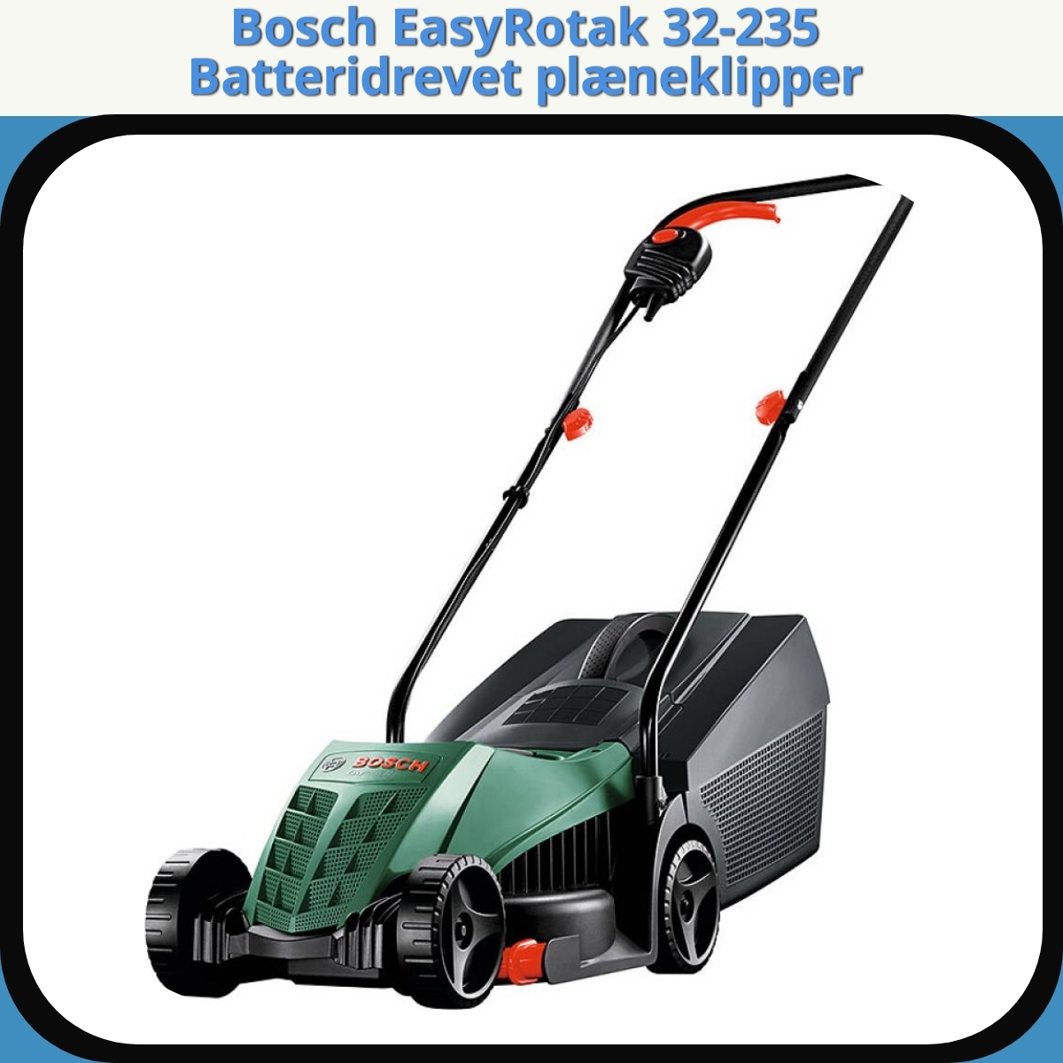 Anmeldelse af Bosch EasyRotak 32-235 Batteridrevet plæneklipper