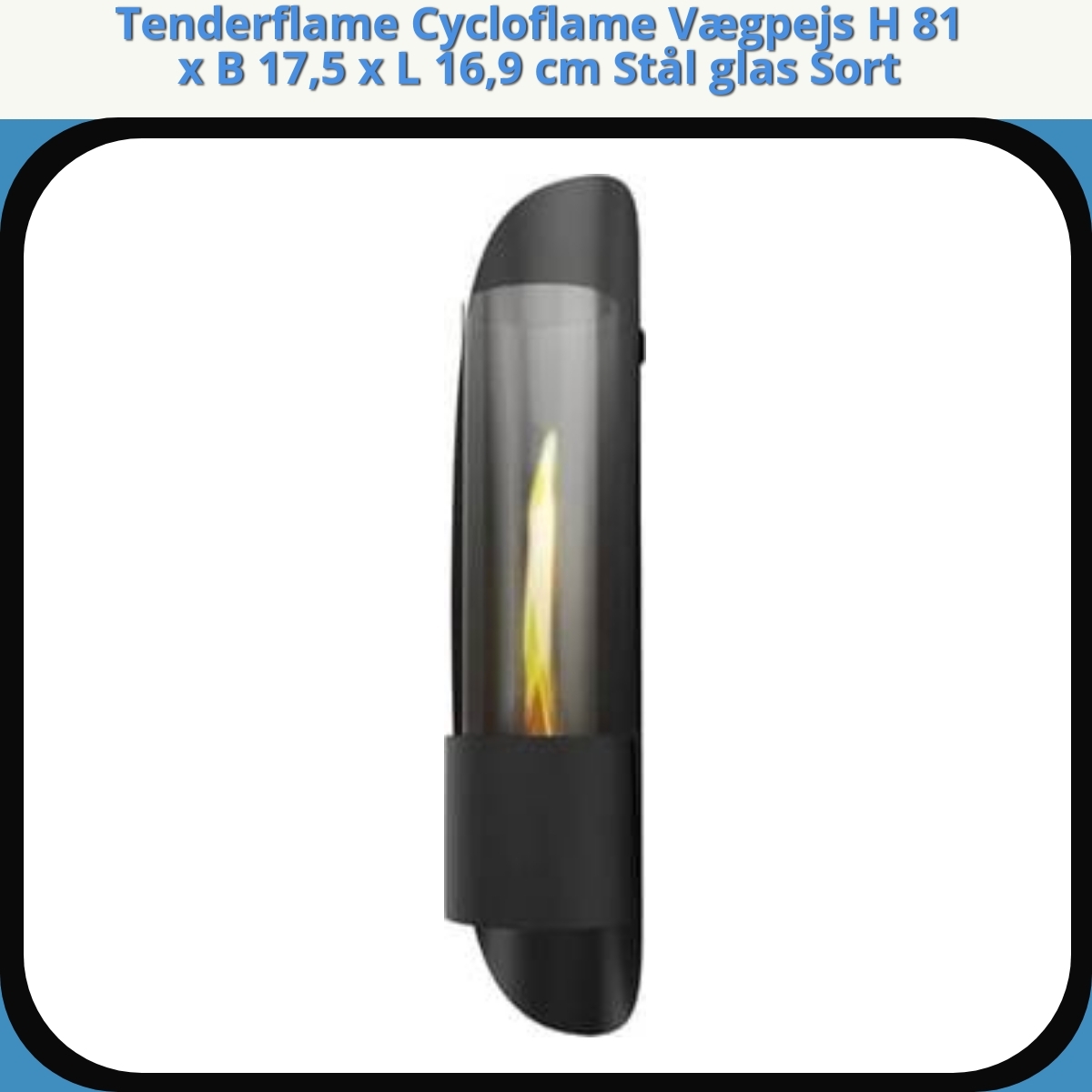 Anmeldelse af Tenderflame Cycloflame Vægpejs H 81 x B 17,5 x L 16,9 cm Stål glas Sort