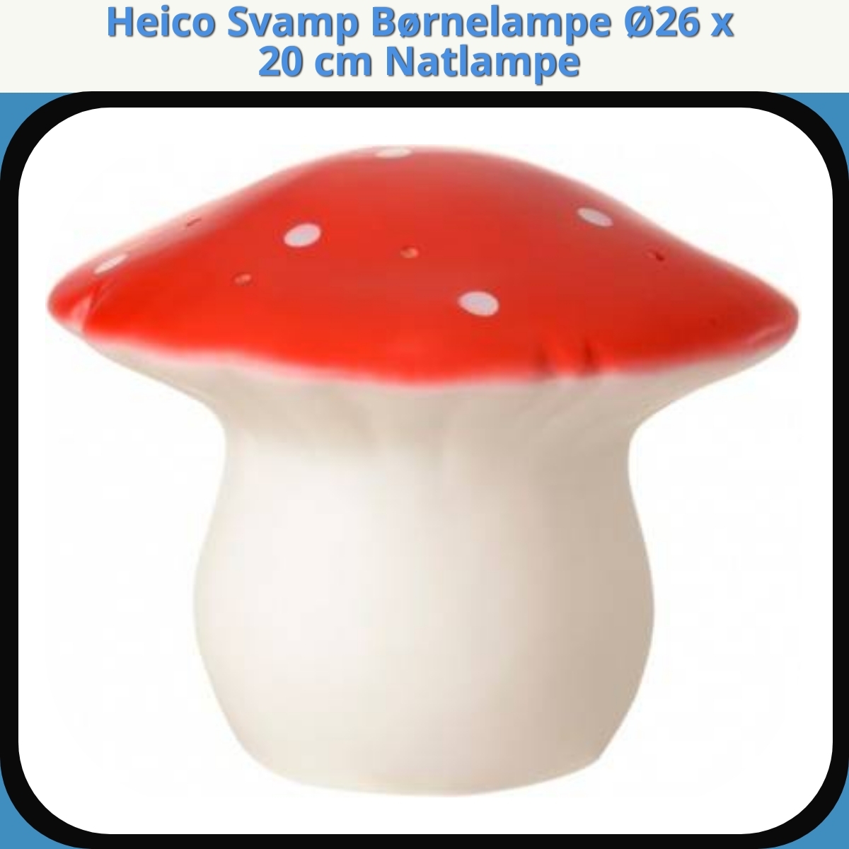 Anmeldelse af Heico Svamp Børnelampe Ø26 x 20 cm Natlampe