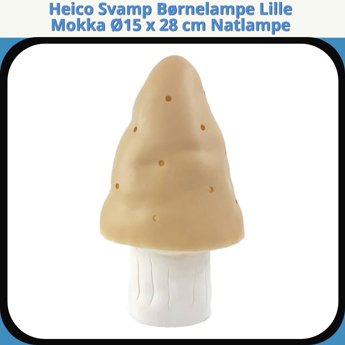 Anmeldelse af Heico Svamp Børnelampe Lille Mokka Ø15 x 28 cm Natlampe