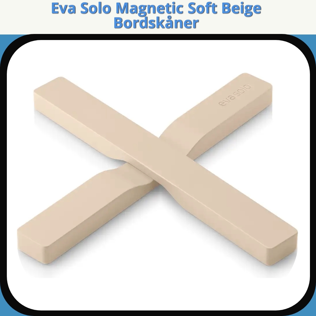 Anmeldelse af Eva Solo Magnetic Soft Beige Bordskåner