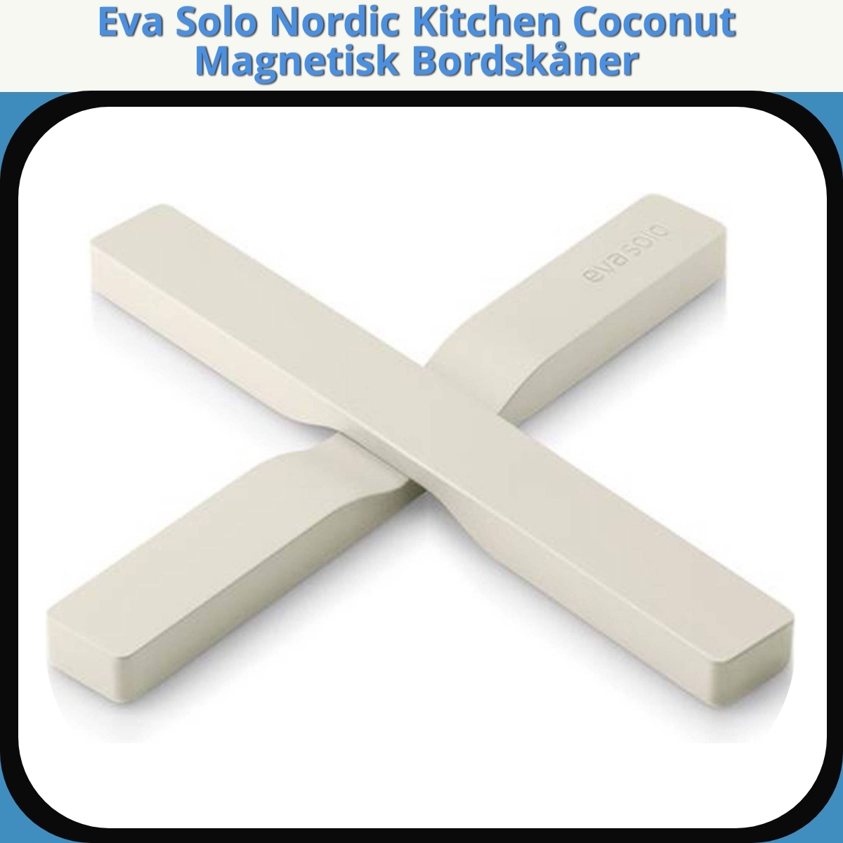 Anmeldelse af Eva Solo Nordic Kitchen Coconut Magnetisk Bordskåner