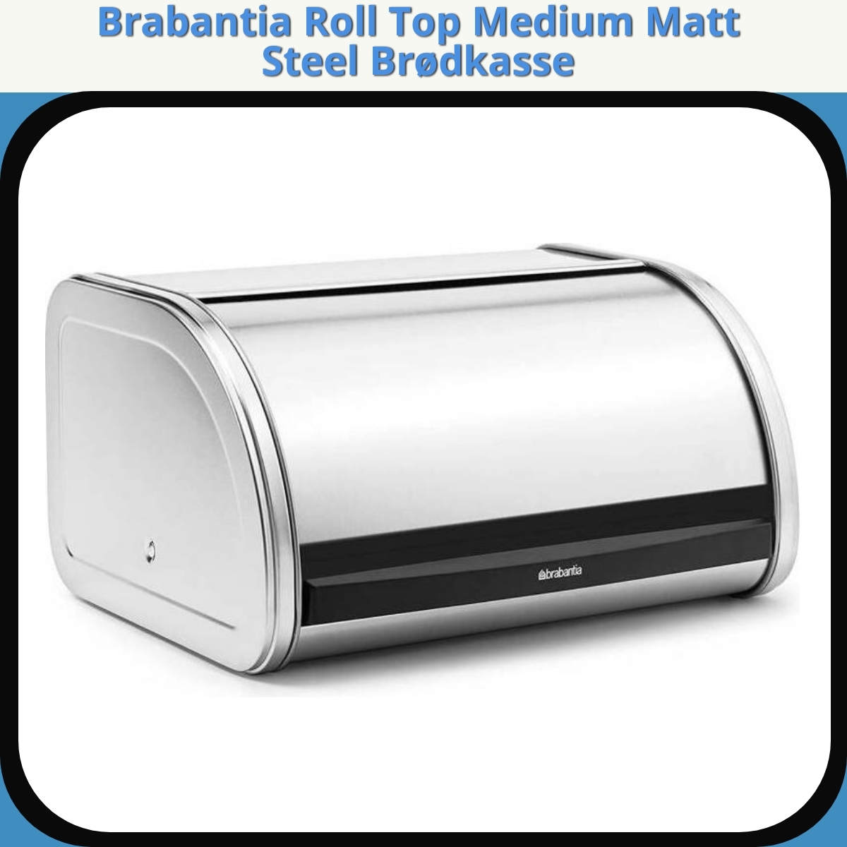 Anmeldelse af Brabantia Roll Top Medium Matt Steel Brødkasse