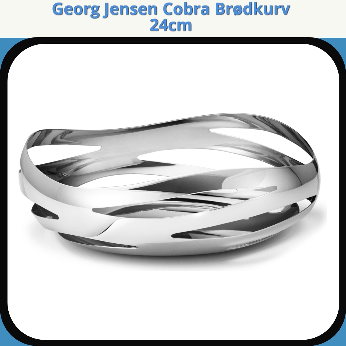 Anmeldelse af Georg Jensen Cobra Brødkurv 24cm