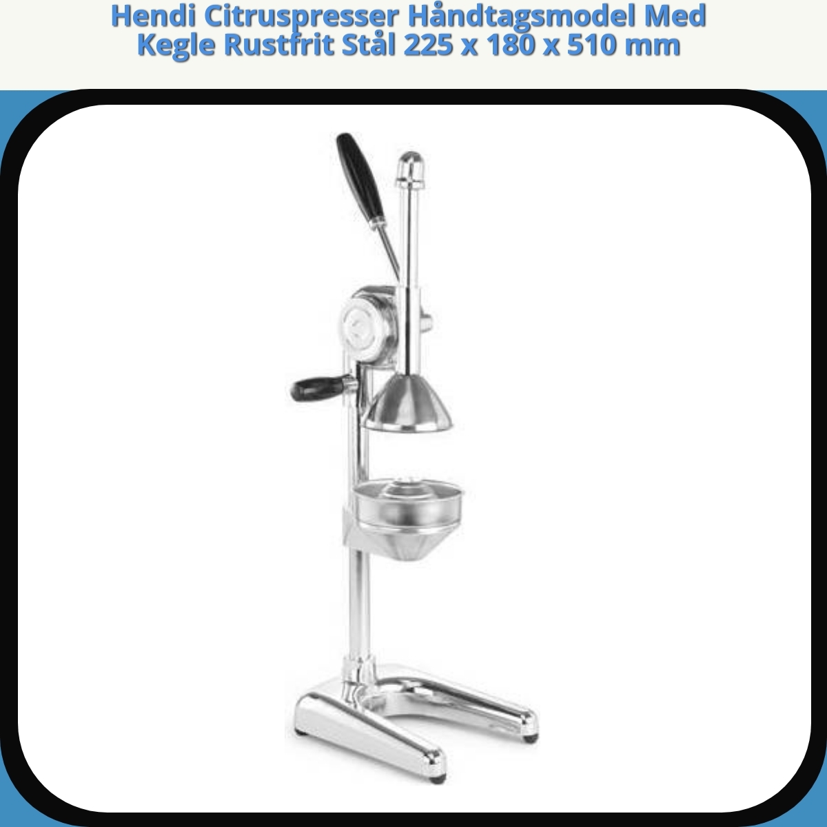 Anmeldelse af Hendi Citruspresser Håndtagsmodel Med Kegle Rustfrit Stål 225 x 180 x 510 mm