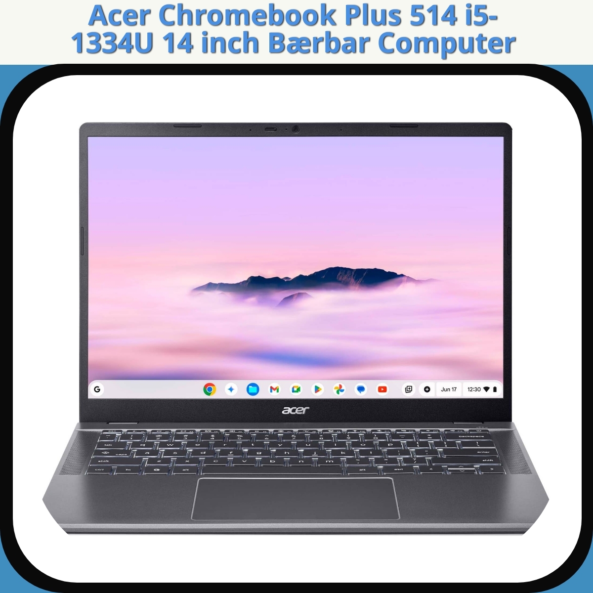 Anmeldelse af Acer Chromebook Plus 514 i5-1334U 14 inch Bærbar Computer