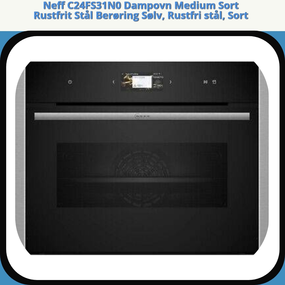 Anmeldelse af Neff C24FS31N0 Dampovn Medium Sort Rustfrit Stål Berøring Sølv, Rustfri stål, Sort