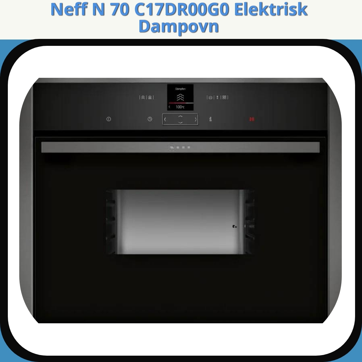 Anmeldelse af Neff N 70 C17DR00G0 Elektrisk Dampovn