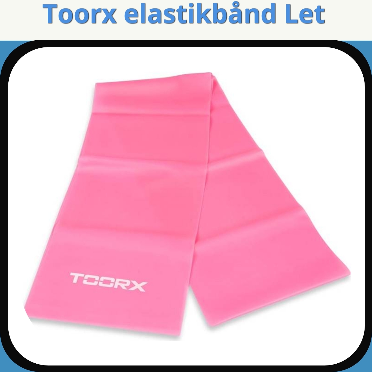 Anmeldelse af Toorx elastikbånd Let