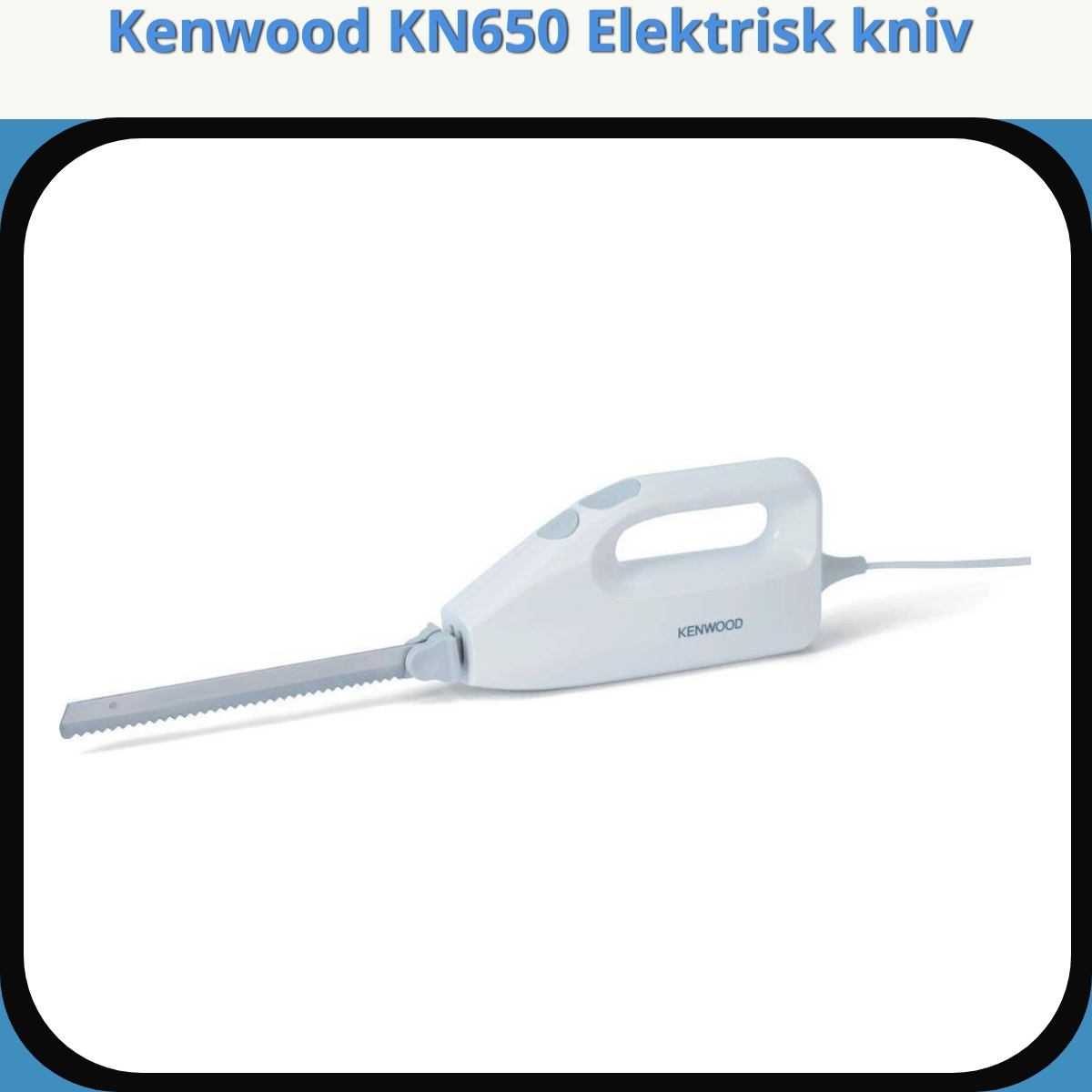 Anmeldelse af Kenwood KN650 Elektrisk kniv