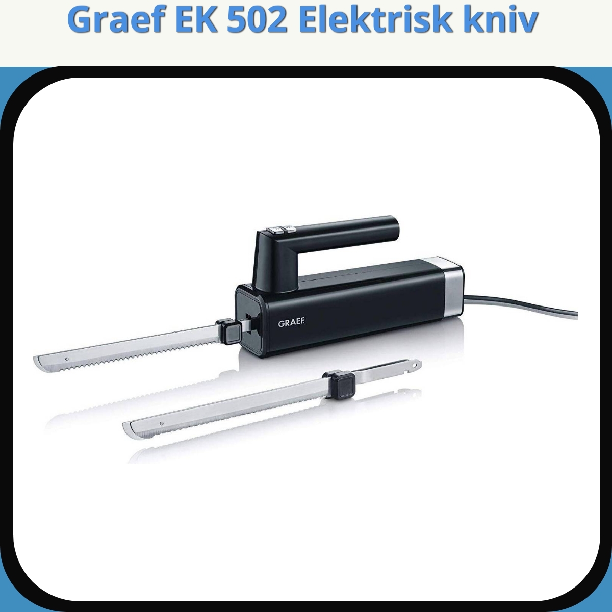 Anmeldelse af Graef EK 502 Elektrisk kniv