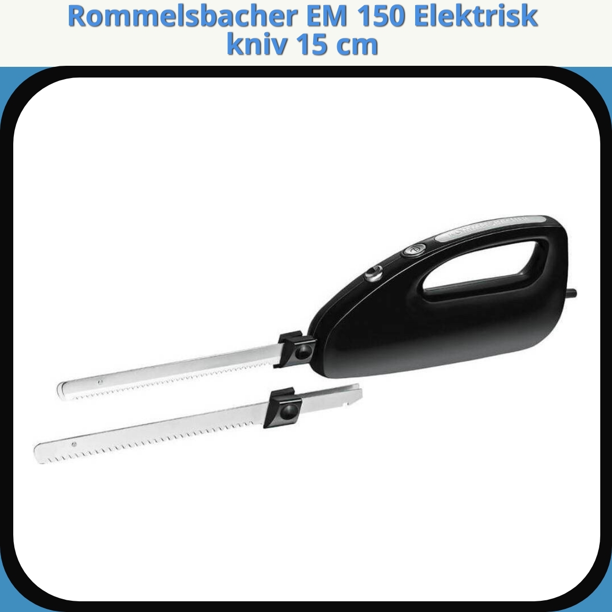 Anmeldelse af Rommelsbacher EM 150 Elektrisk kniv 15 cm