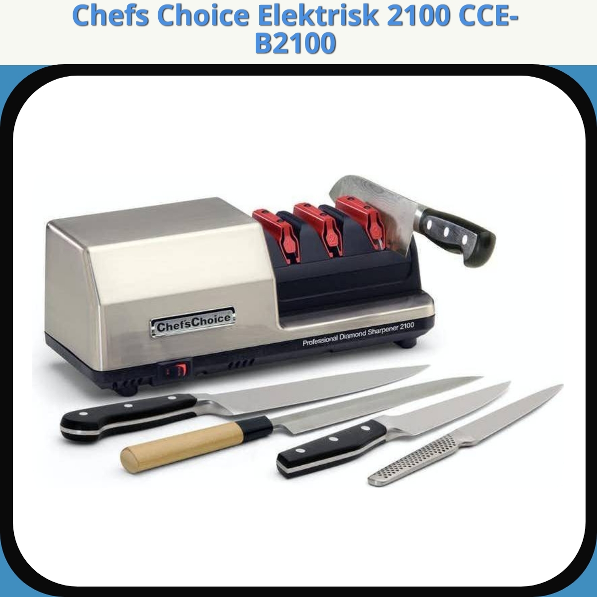 Anmeldelse af Chefs Choice Elektrisk 2100 CCE-B2100