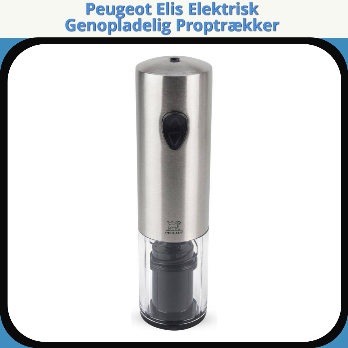 Anmeldelse af Peugeot Elis Elektrisk Genopladelig Proptrækker