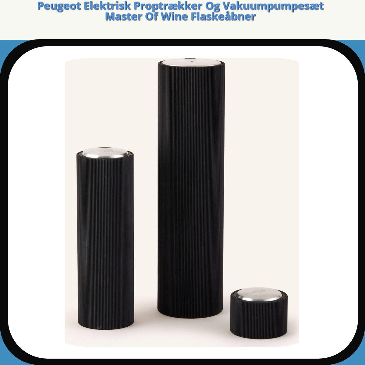 Anmeldelse af Peugeot Elektrisk Proptrækker Og Vakuumpumpesæt Master Of Wine Flaskeåbner