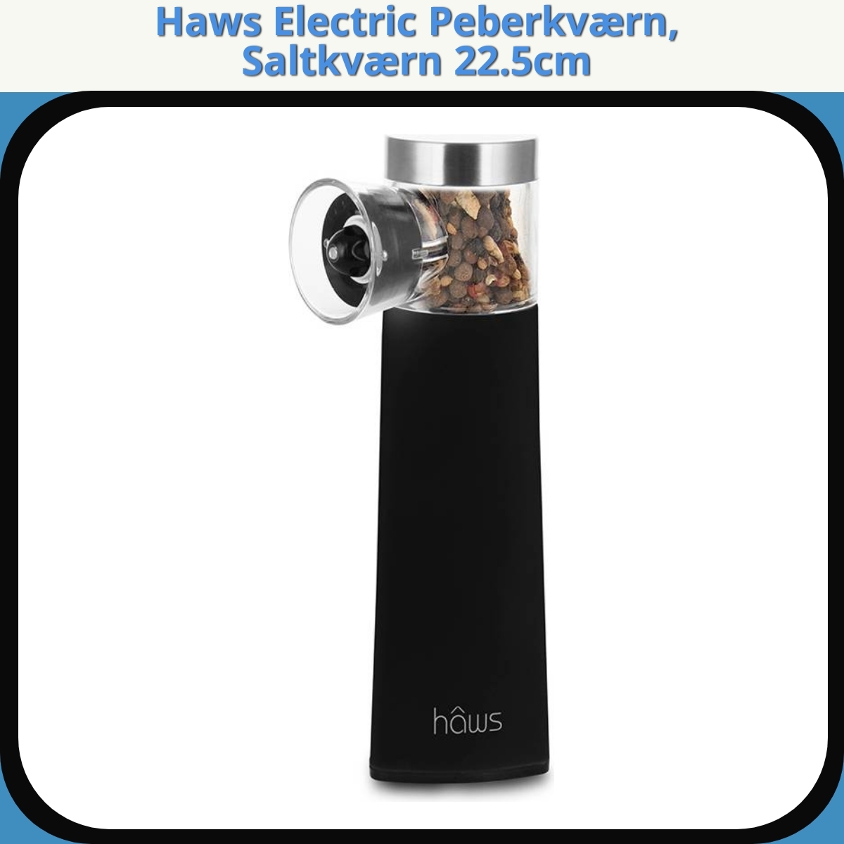 Anmeldelse af Haws Electric Peberkværn, Saltkværn 22.5cm