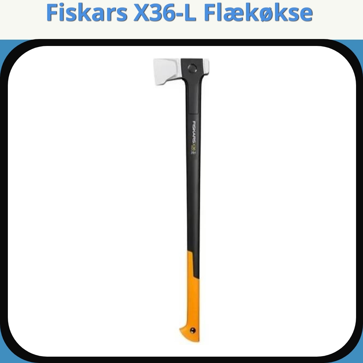 Anmeldelse af Fiskars X36-L Flækøkse