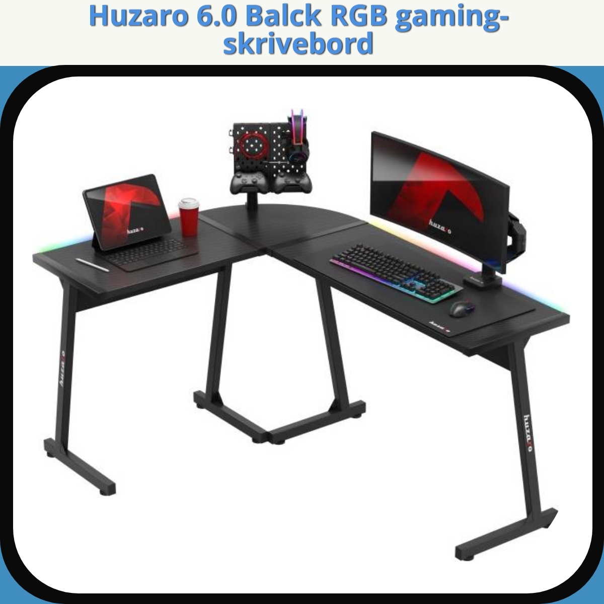 Anmeldelse af Huzaro 6.0 Balck RGB gaming-skrivebord