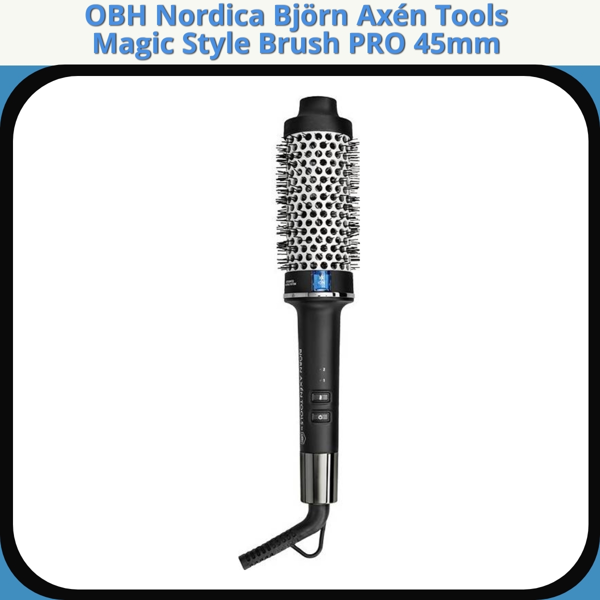 Anmeldelse af OBH Nordica Björn Axén Tools Magic Style Brush PRO 45mm