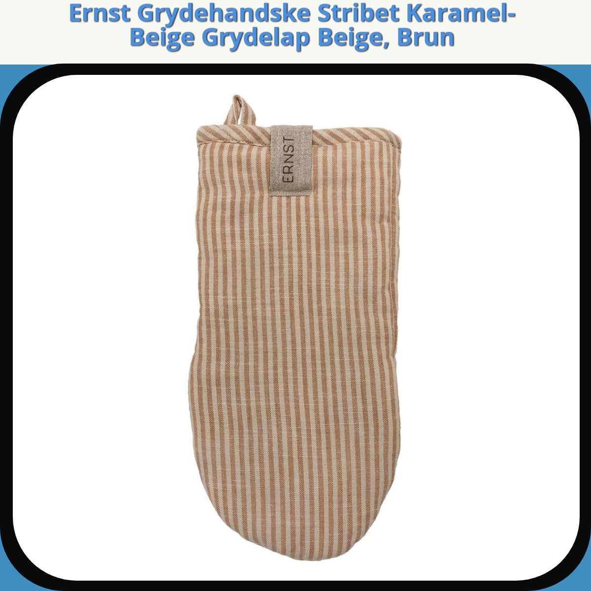 Anmeldelse af Ernst Grydehandske Stribet Karamel-Beige Grydelap Beige, Brun