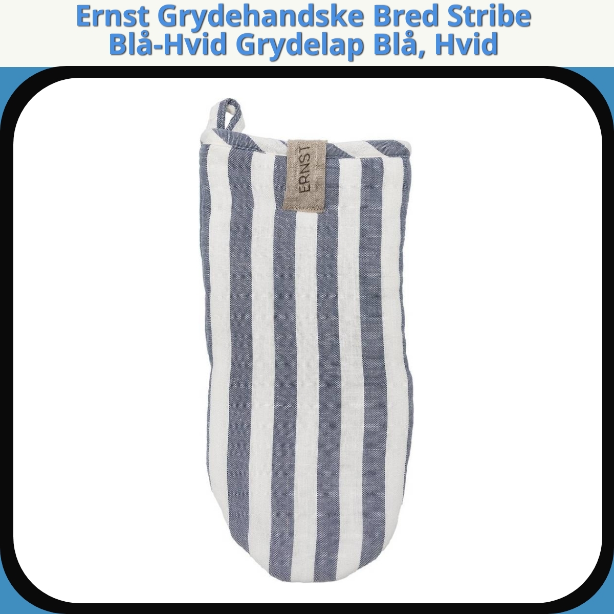Anmeldelse af Ernst Grydehandske Bred Stribe Blå-Hvid Grydelap Blå, Hvid