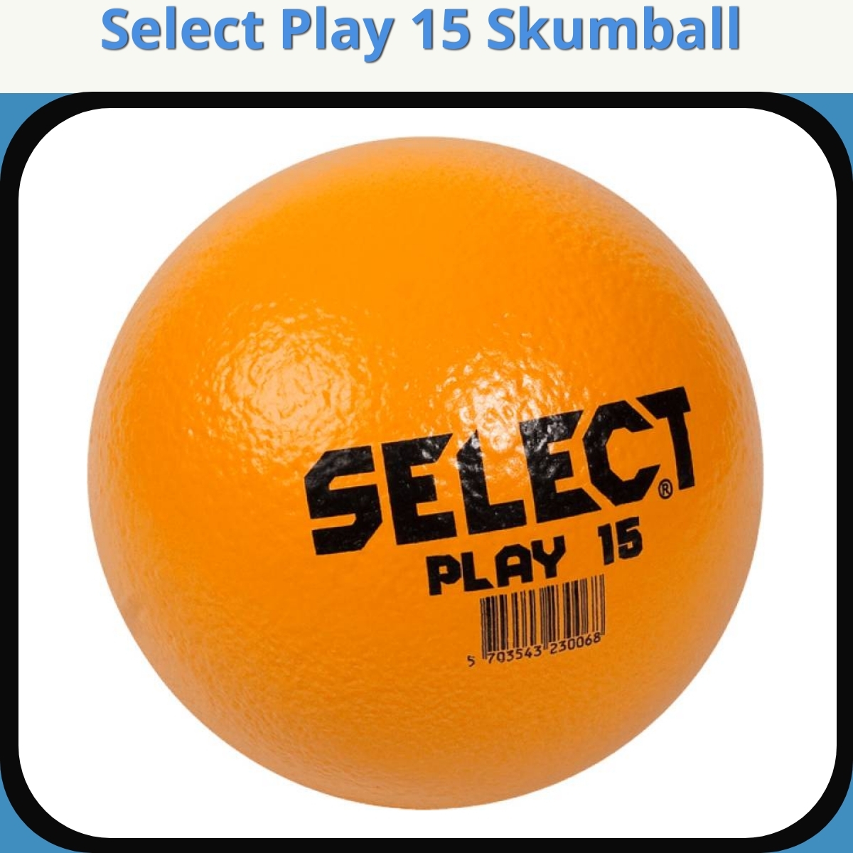 Anmeldelse af Select Play 15 Skumball