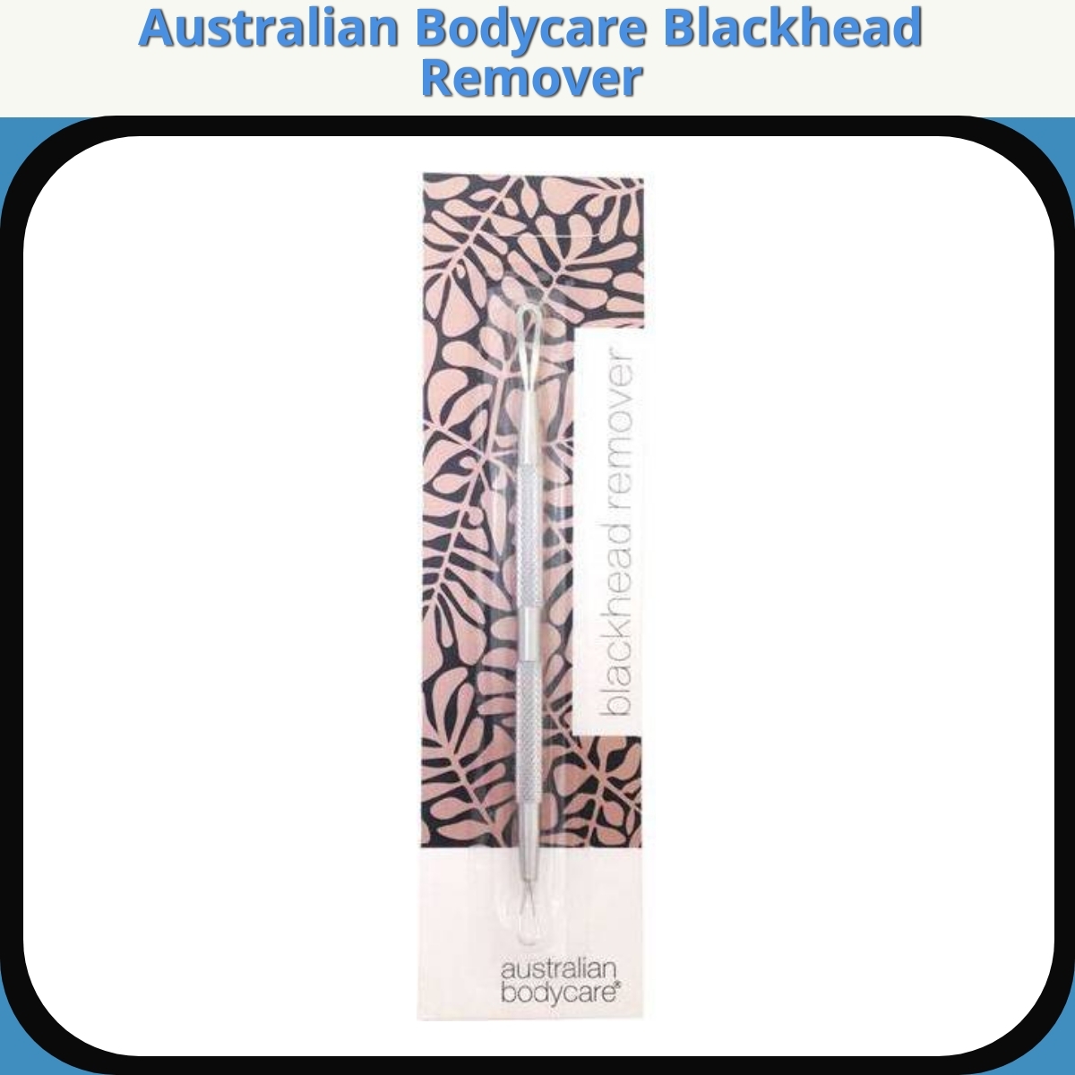 Anmeldelse af Australian Bodycare Blackhead Remover
