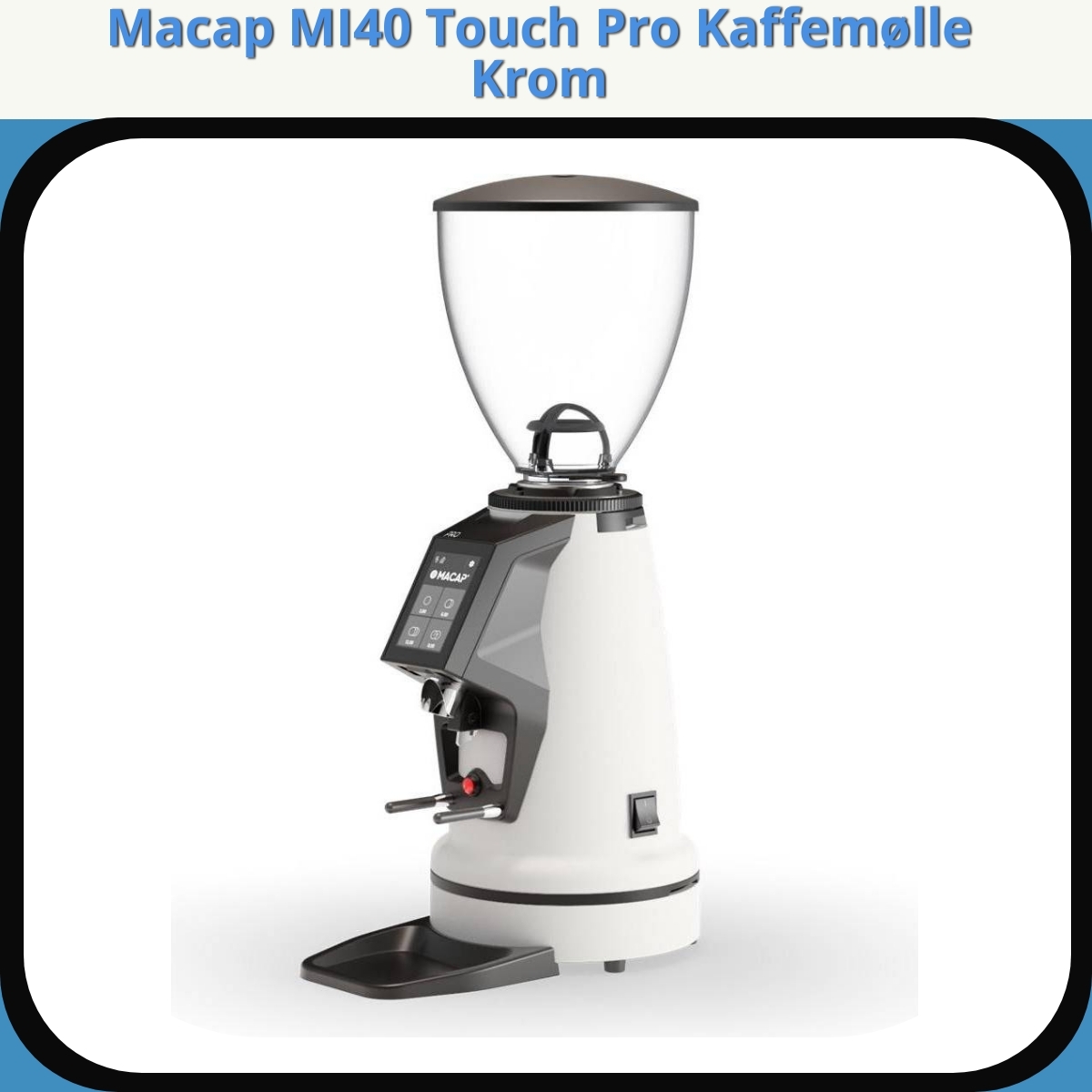 Anmeldelse af Macap MI40 Touch Pro Kaffemølle Krom