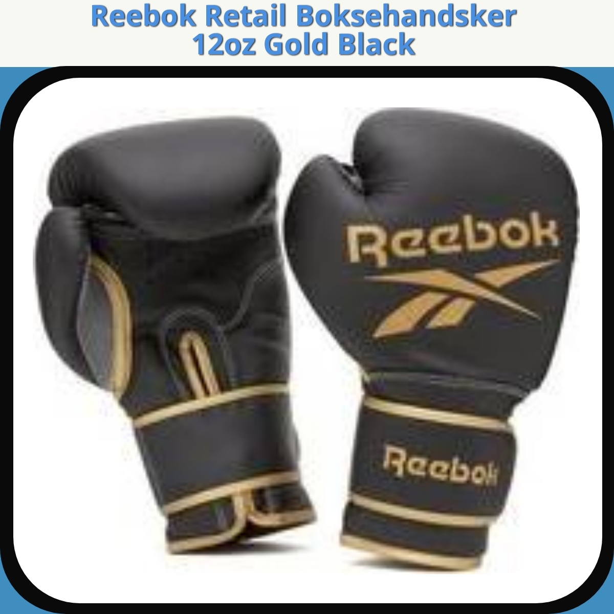 Anmeldelse af Reebok Retail Boksehandsker 12oz Gold Black