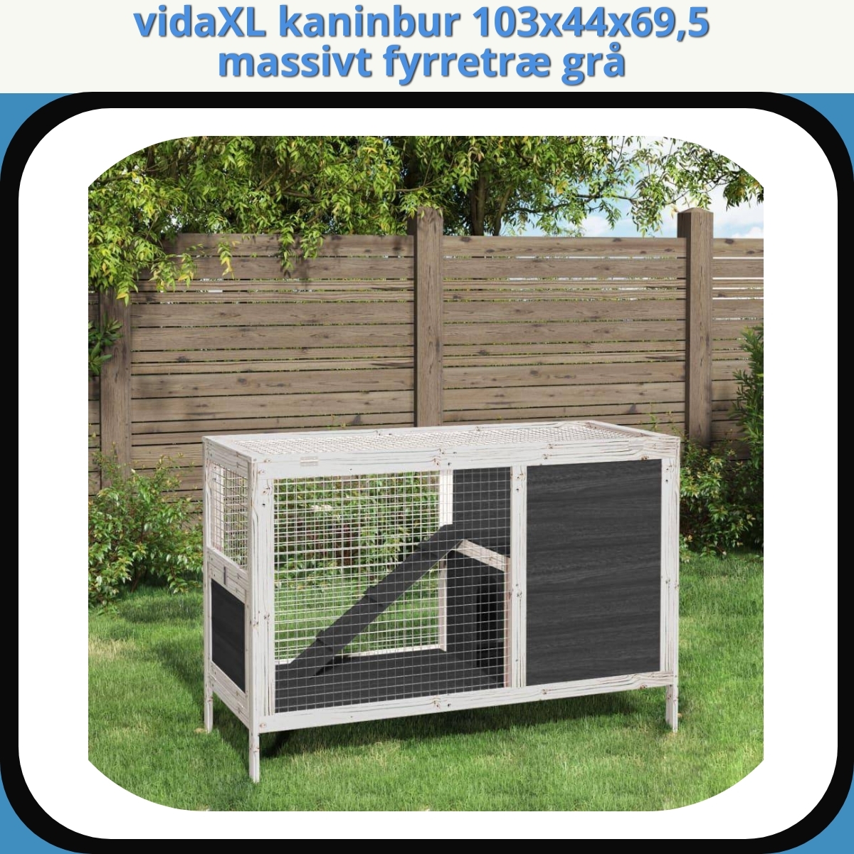 Anmeldelse af vidaXL kaninbur 103x44x69,5 massivt fyrretræ grå