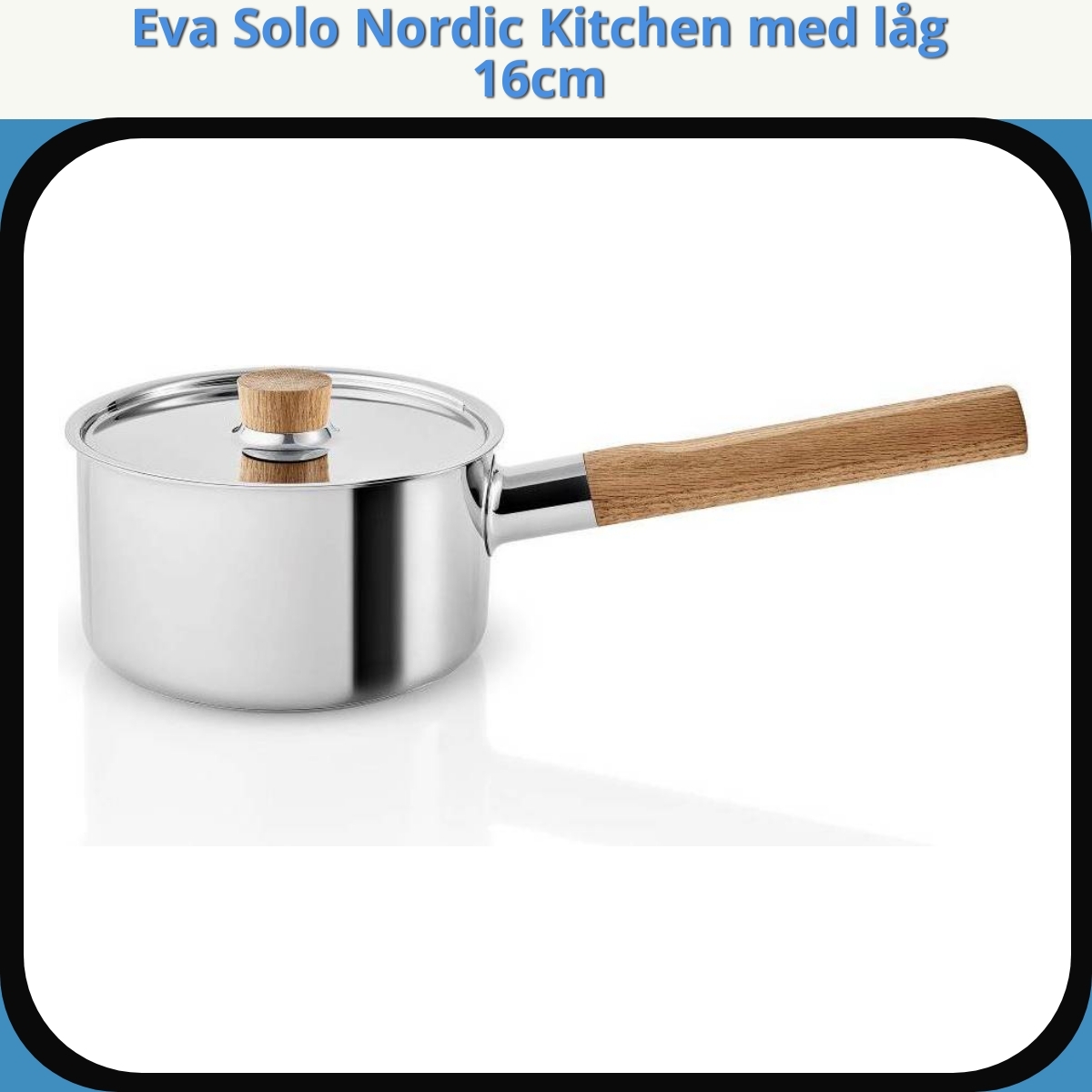 Anmeldelse af Eva Solo Nordic Kitchen med låg 16cm