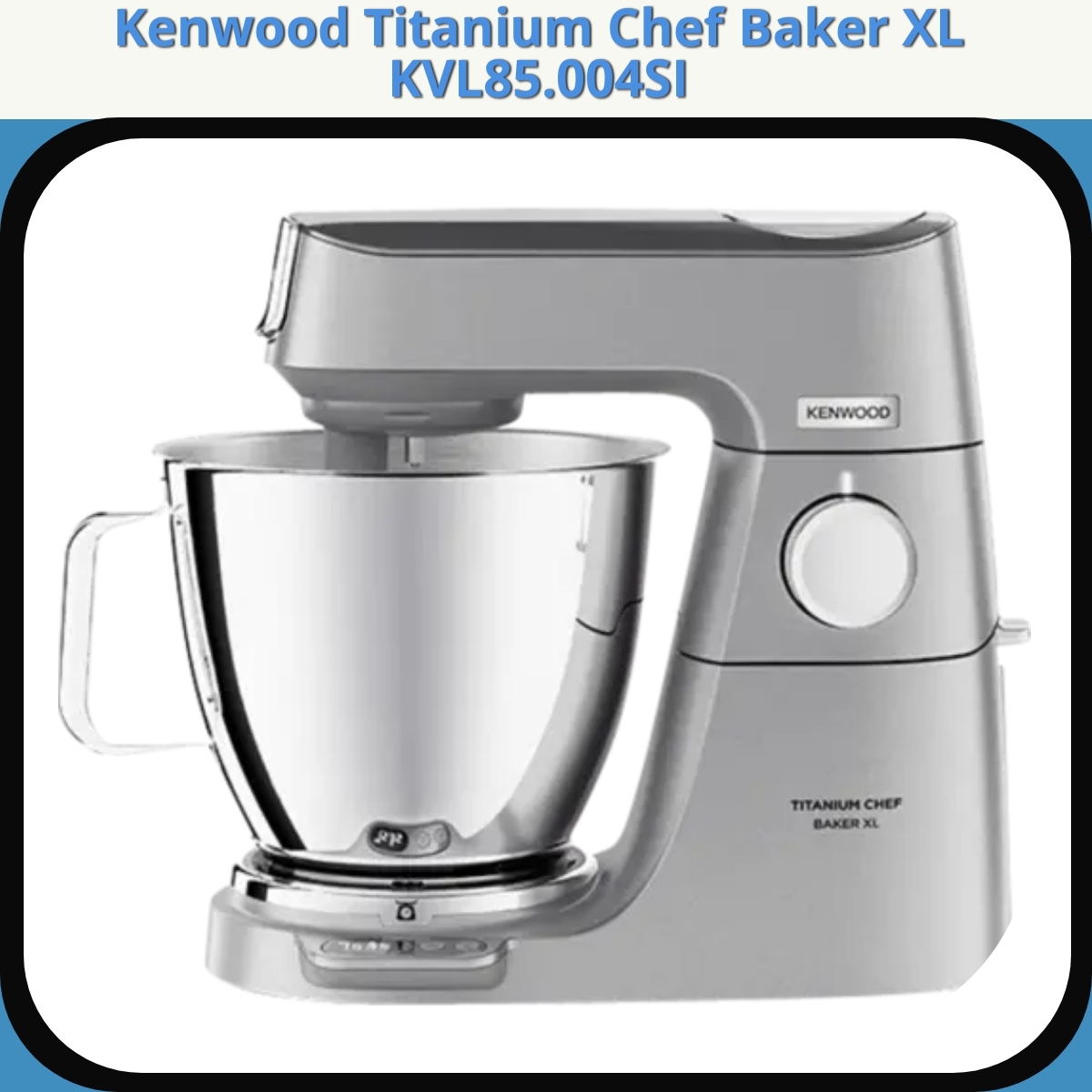 Anmeldelse af Kenwood Titanium Chef Baker XL KVL85.004SI