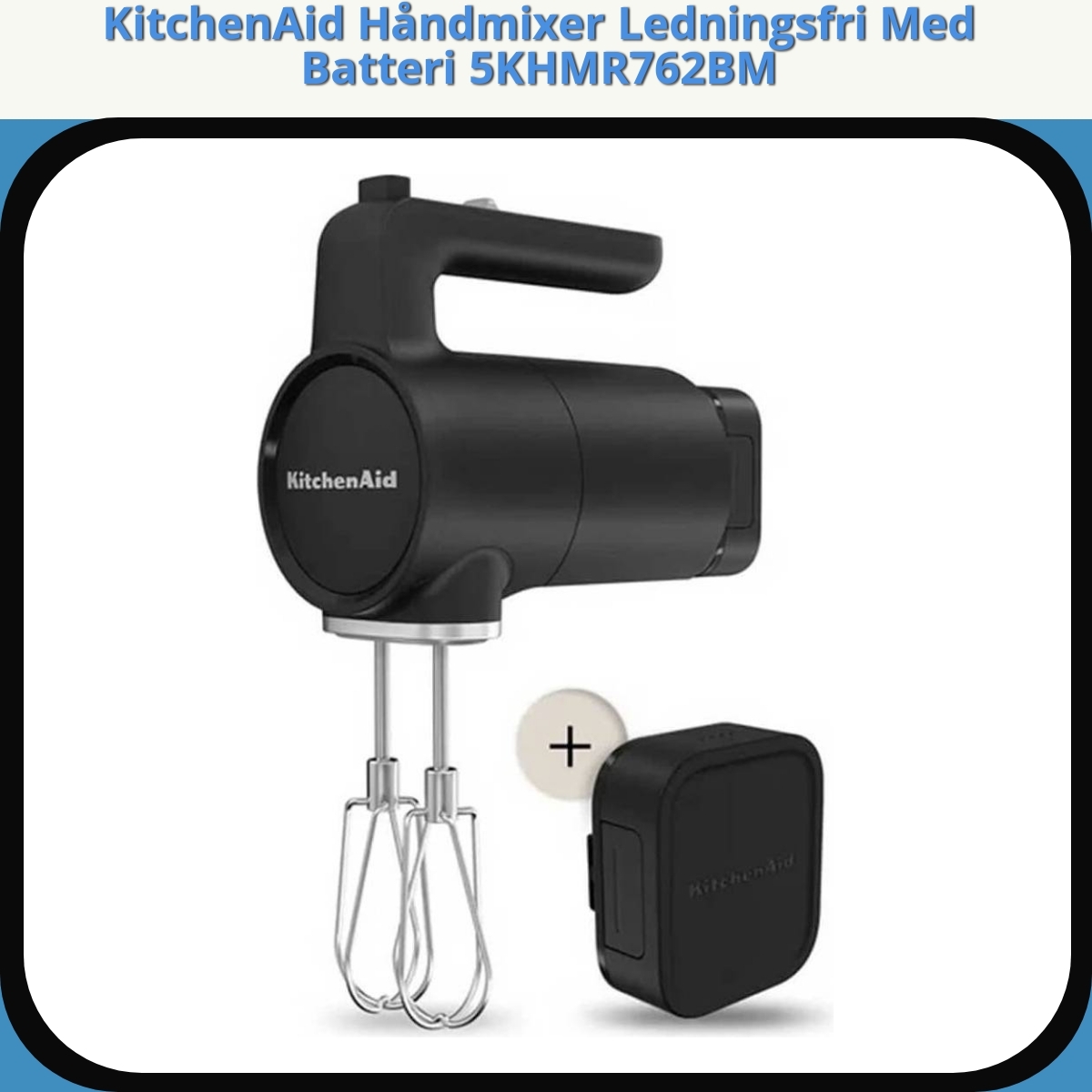 Anmeldelse af KitchenAid Håndmixer Ledningsfri Med Batteri 5KHMR762BM