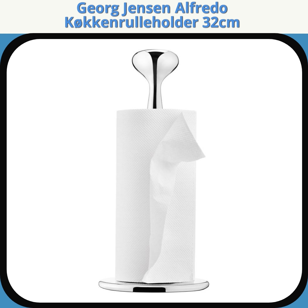 Anmeldelse af Georg Jensen Alfredo Køkkenrulleholder 32cm